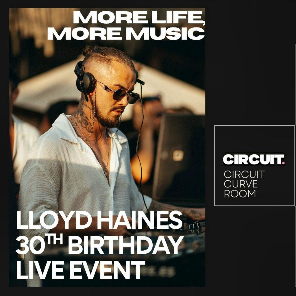 More Life, More Music: Lloyd Haines 30th Birthday Live Event at Circuit Cardiff
