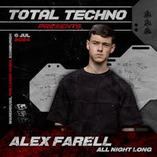 TOTAL TECHNO presents: ALEX FARELL [ALL NIGHT LONG] at The Liquid Room