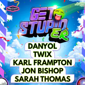 "Get stupid...er"
