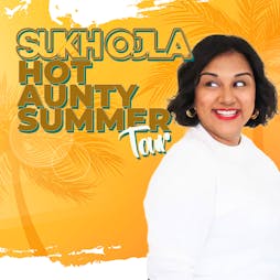 Sukh Ojla : Hot Aunty Summer Birmingham Tickets | The Glee Club Birmingham  | Sat 4th May 2024 Lineup