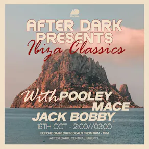 After Dark Presents.. Ibiza Classics w/ Pooley, Mace, Jack Bobby