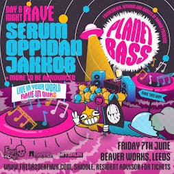 Planet Bass Day & Night Rave w/ Serum, Oppidan & Jakkob Tickets | Beaverwork Leeds  | Fri 7th June 2024 Lineup