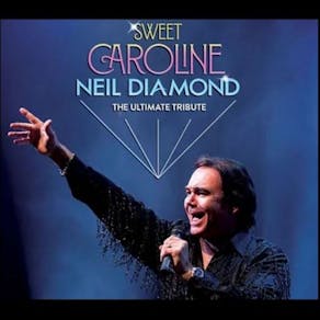 SWEET CAROLINE  A Tribute to Neil Diamond