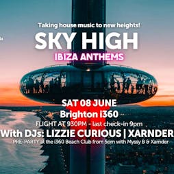 Sky High: Ibiza Anthems w/ Lizzie Curious & Xarnder Tickets | I360 Brighton Brighton  | Sat 8th June 2024 Lineup