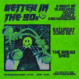 Better In The 90s: free entry! Old school house, jungle, hardcor Tickets | The Bread Shed Manchester  | Sat 23rd October 2021 Lineup