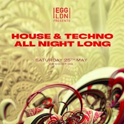 Egg LDN Pres: House & Techno all night long Tickets | Egg London London  | Sat 25th May 2024 Lineup