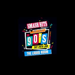 Venue: SMASH HITS Presents We LOVE The 90s | The Liquid Room Edinburgh  | Sat 25th June 2022