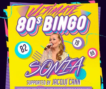 Ultimate 80's Bingo Feat Sonia! & Jacqui Cann| Sheffield 27/4/24