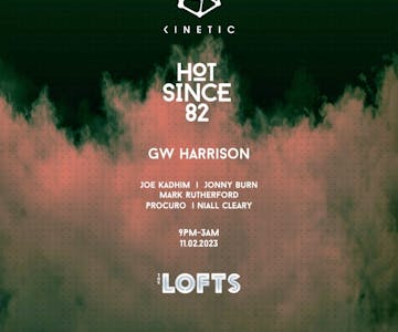 The Lofts & Kinetic Presents: Hot Since 82, GW Harrison & More