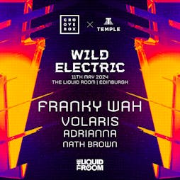 Groovebox X Temple: Wild Electric with Franky Wah Tickets | The Liquid Room Edinburgh  | Sat 11th May 2024 Lineup
