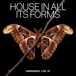 House In All Its Forms (Unannounced Line Up)