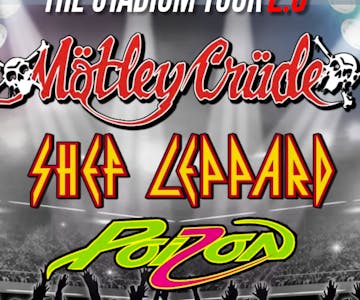 Motley Crude / Shef Leppard / Poizon - Stadium Tour 2.0