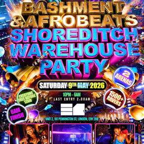Bashment & Afrobeats Shoreditch Party 1500+ Ravers / 6AM Finish