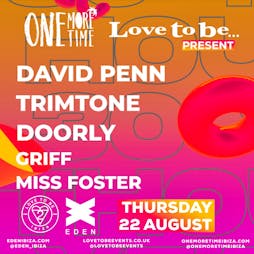 ONE MORE TIME! Presents: Love To Be Tickets | Eden Ibiza Sant Antoni  | Thu 22nd August 2024 Lineup