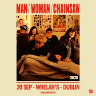 Man/Woman/Chainsaw at Whelans Dublin