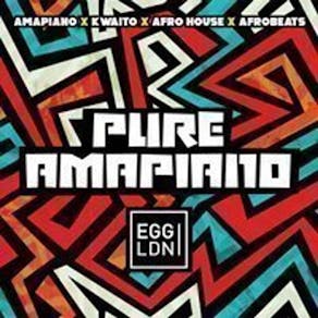 PURE AMAPIANO - Every Friday - Egg LDN