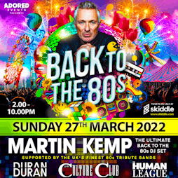Martin Kemp Back to the 80's  Tickets |  Bowlers Exhibition Centre Manchester  | Sun 27th March 2022 Lineup
