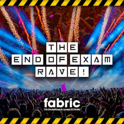 The End of Exams Rave @ FABRIC! Tickets | Fabric London  | Tue 28th May 2024 Lineup