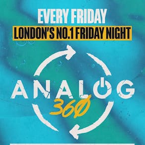 Analog 360 - Londons No.1 Friday Night