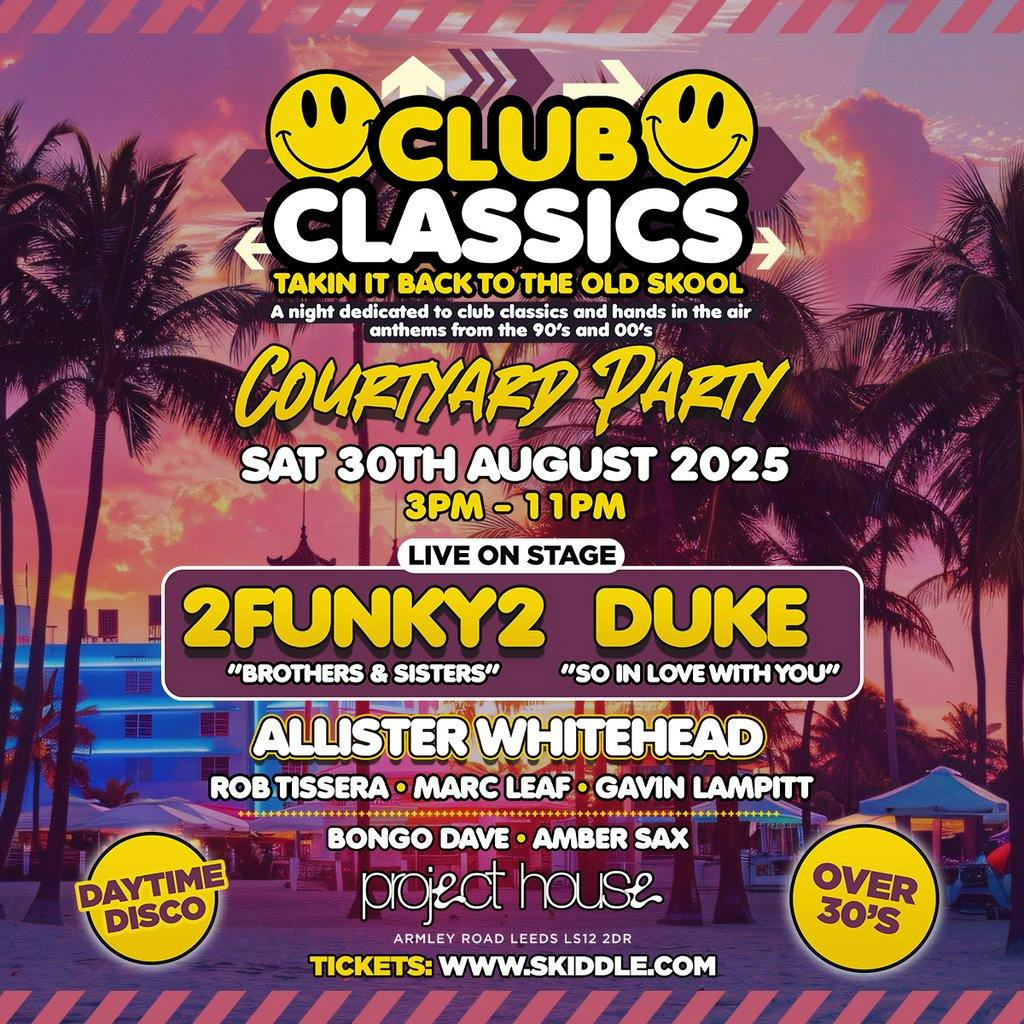 Tickets: Club Classics 90s & 00s Courtyard Party (Over 30s) | Project ...