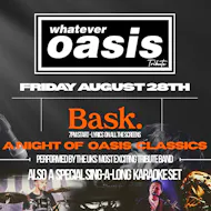 Whatever - The UKs most exciting Oasis tribute band at Bask
