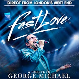 fastlove - a tribute to george michael | The Hawth Theatre Crawley Crawley West  | Thu 3rd October 2019 Lineup