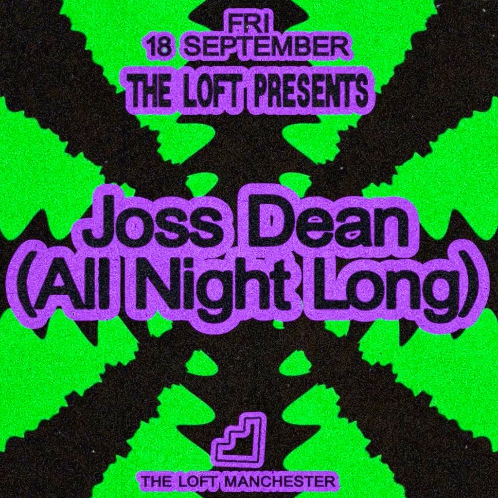 The Loft: Joss Dean (All Night Long) at The Loft MCR