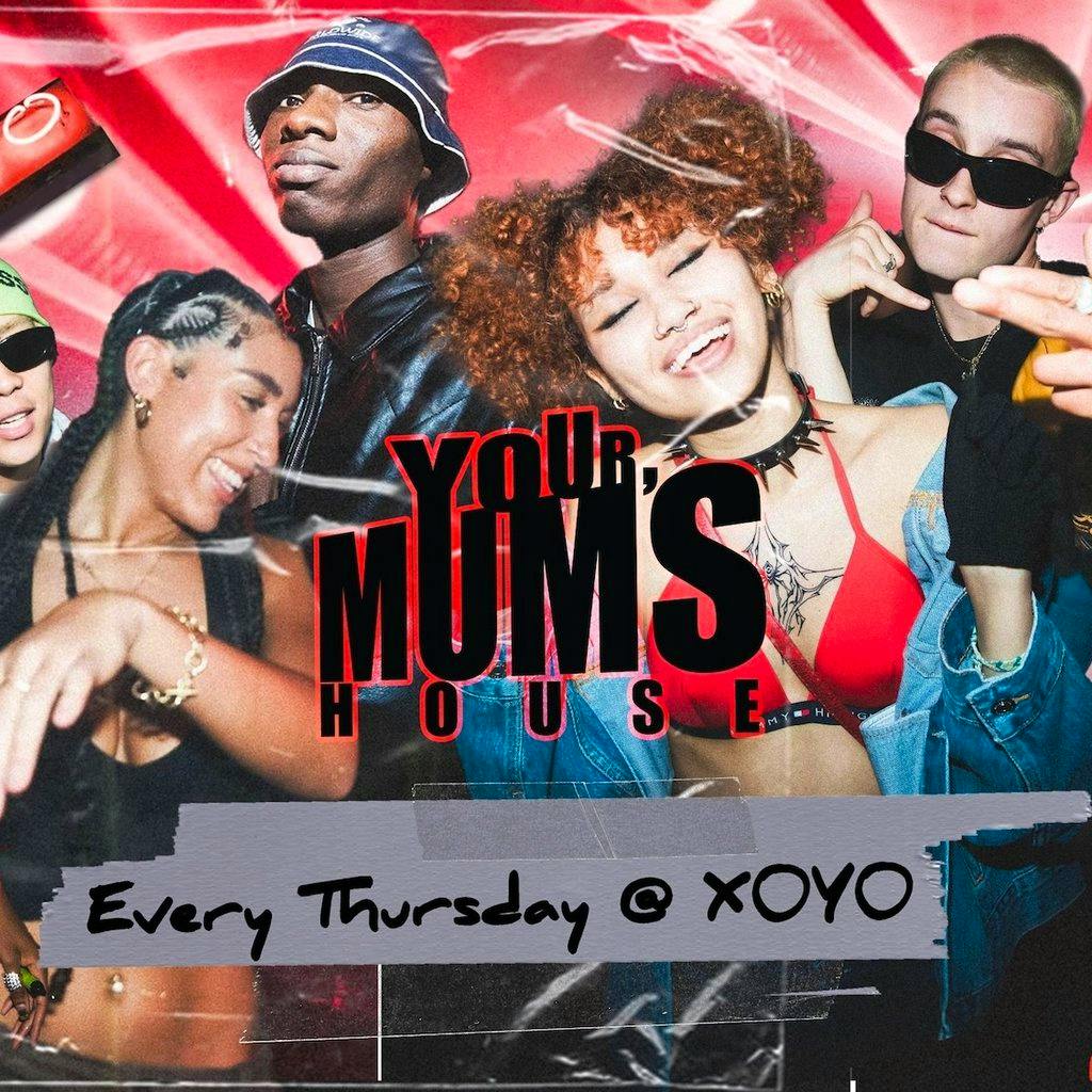 Your Mum's House at XOYO