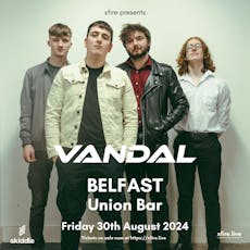 Vandal + support - Belfast at The Union Bar