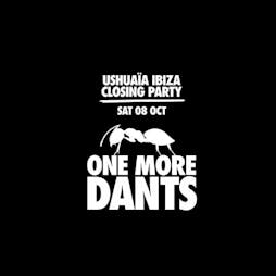 Ushuaia Closing Party - One more Dants Tickets | Ushuaia Ibiza Beach Hotel Eivissa  | Sat 8th October 2022 Lineup