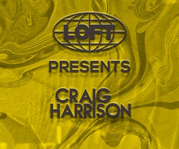 Loft Presents Craig Harrison