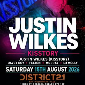 Justin wilkes ( Kisstory) - Saturday 15th August at District 21