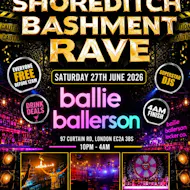 SHOREDITCH BASHMENT RAVE PARTY - Everyone Free Before 12AM at Ballie Ballerson