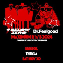 Nine Below Zero + Dr. Feelgood - Maximum R&B Tickets | Thekla Bristol  | Sat 30th November 2024 Lineup