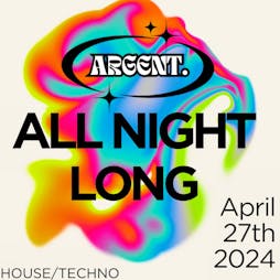 ARGENT Presents: All Night Long Tickets | SPIRITZ Ormskirk Ormskirk  | Sat 27th April 2024 Lineup