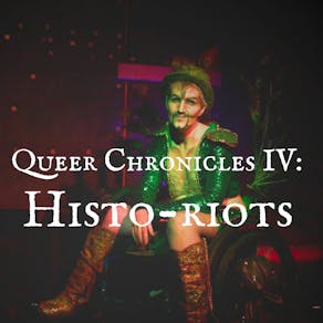 Queer Chronicles IV: Histo-riots