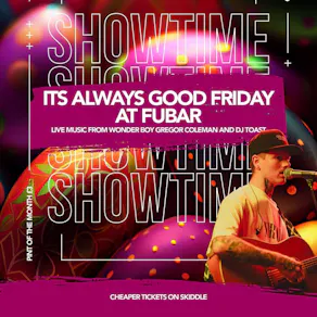 Good Friday Showtime at Fubar