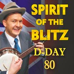 Spirit Of The Blitz - D-Day Special | West Cliff Theatre Clacton-on-Sea  | Sat 1st June 2024 Lineup