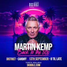 Martin Kemp Back to the 80s - Cardiff at District Cardiff