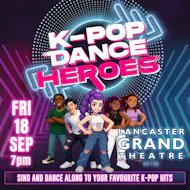 K-Pop Dance Heroes at Lancaster Grand Theatre