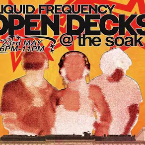Open decks at the Soak presented by Liquid Frequency