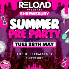 Reload Under 16s Shrewsbury - Summer Pre Party at The Buttermarket