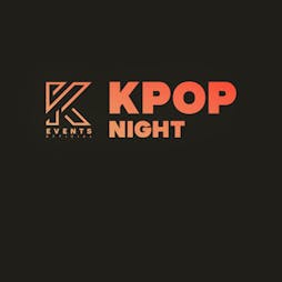 OfficialKevents | KPOP & KHIPHOP Night Tickets | FIRE Nightclub London London  | Fri 5th August 2022 Lineup