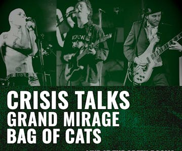 Crisis Talks, Grand Mirage & Bag of Cats @ The Green Rooms