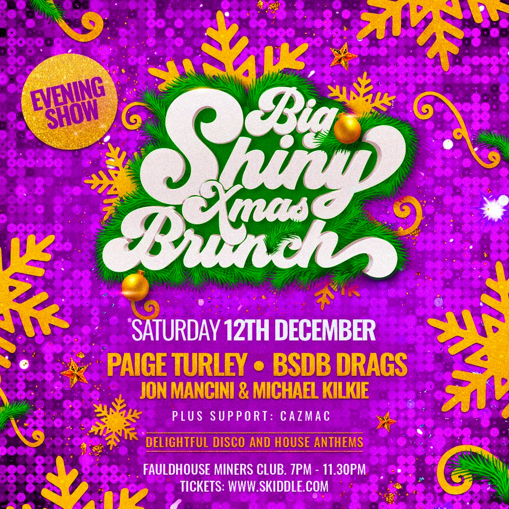 BIG SHINY XMAS BRUNCH (EVENING SHOW)-  Sat 12th Dec-Fauldhouse at Fauldhouse Miners Welfare Club
