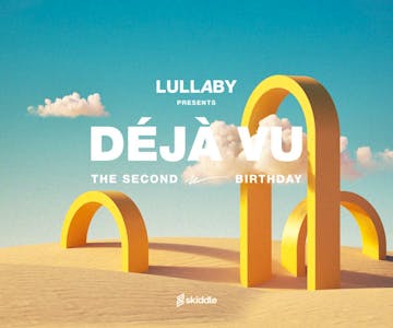 Lullaby Presents: Dèjá Vu ( The Second Birthday )