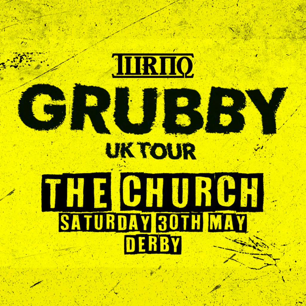 Turno Grubby UK Tour: Derby at The Church Derby