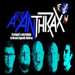 ArrAnthrax - Anthrax Tribute/After the End - Black Sabbath Trib Tickets | DreadnoughtRock Bathgate  | Sat 25th June 2022 Lineup