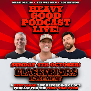 The Heavy Good Podcast Live!