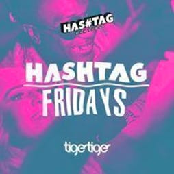 Hashtag Fridays Tiger Tiger Student Sessions Tickets | Tiger Tiger London  | Fri 27th May 2022 Lineup